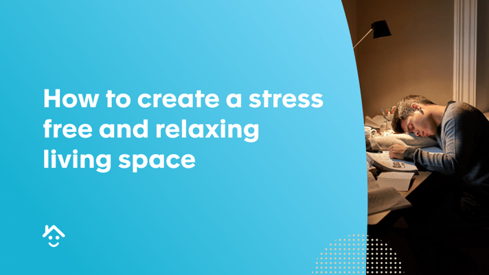 How to create a stress free and relaxing living environment