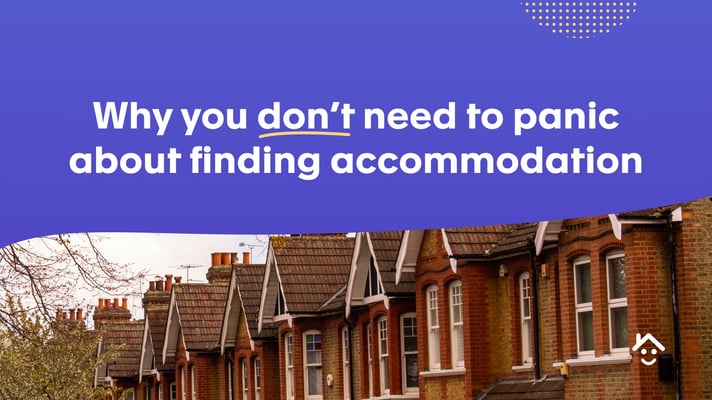 Why you don't need to panic about finding accommodation