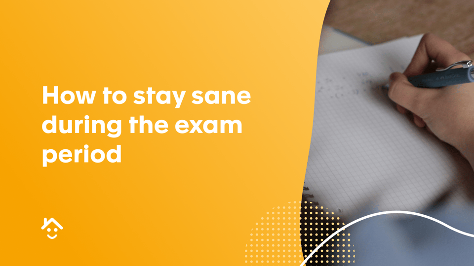 How to stay sane during the exam period
