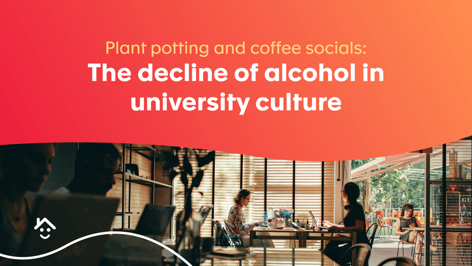 Plant Potting and Coffee Socials: The Decline of Alcohol in University Culture