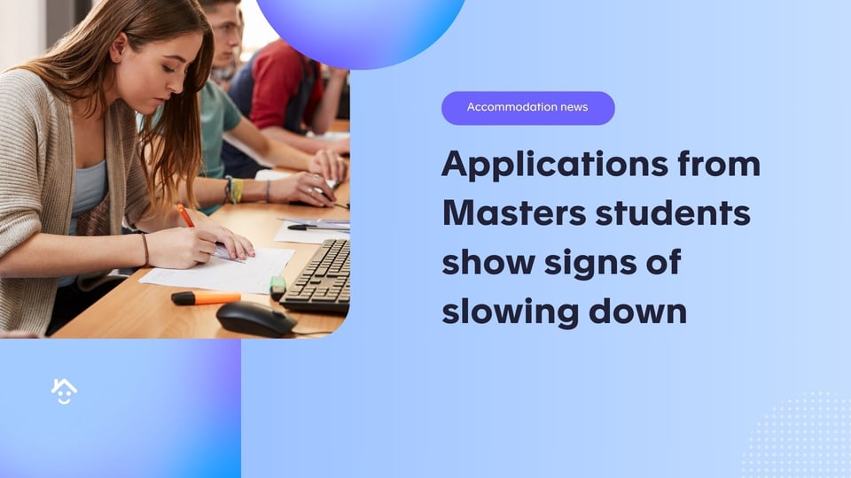 Applications from Masters students show signs of slowing down