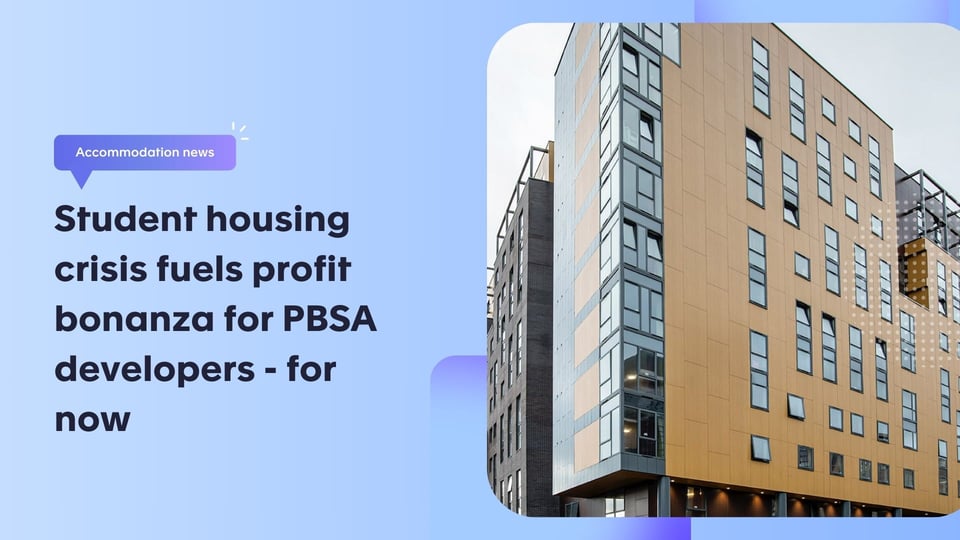 Student housing crisis fuels profit bonanza for PBSA developers - for now