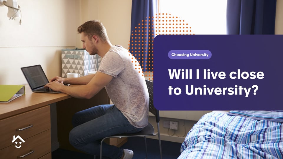 Will I live close to university?