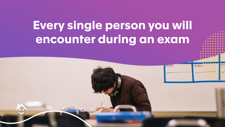 Every Single Person You Will Encounter During an Exam