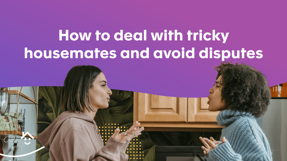How to deal with tricky housemates and avoid disputes