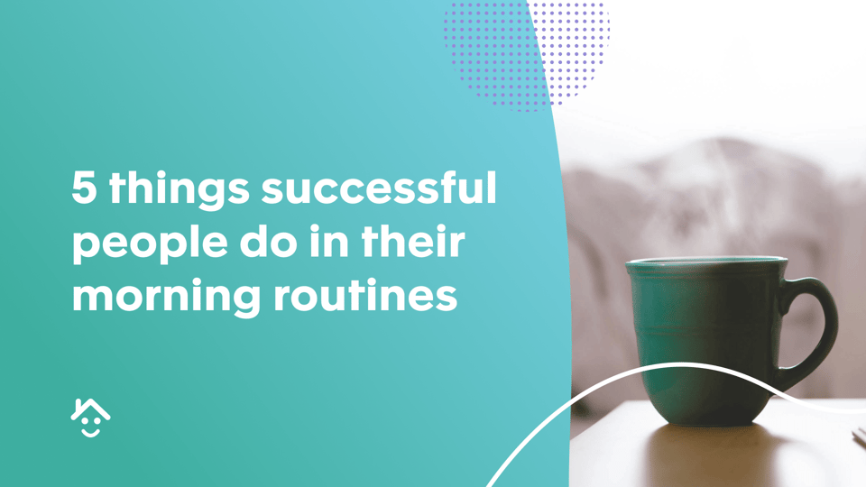 5 Things Successful People do in their Morning Routines