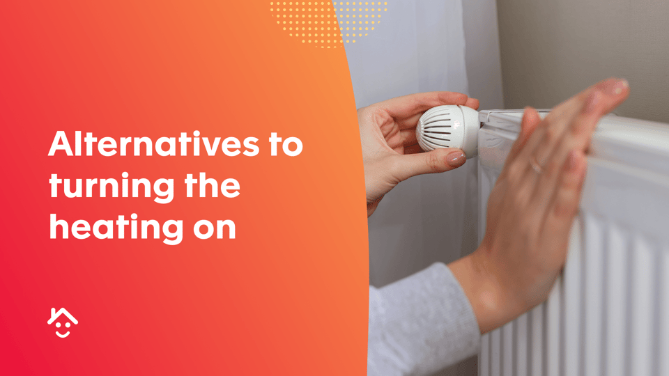 Alternatives to turning the heating on