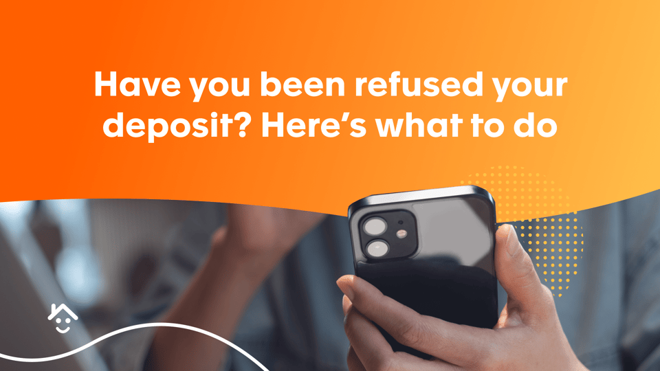 Have you been refused your deposit? Here’s what to do