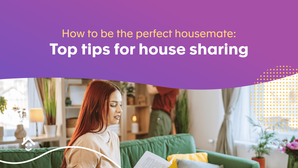 How to be the Perfect Housemate: Top Tips for House sharing