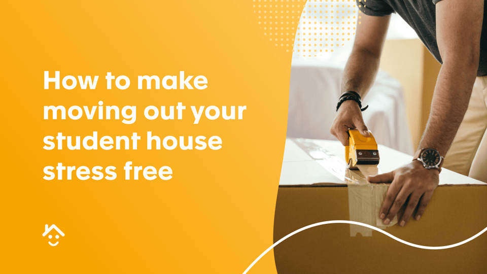 How to make moving out of your student house stress free