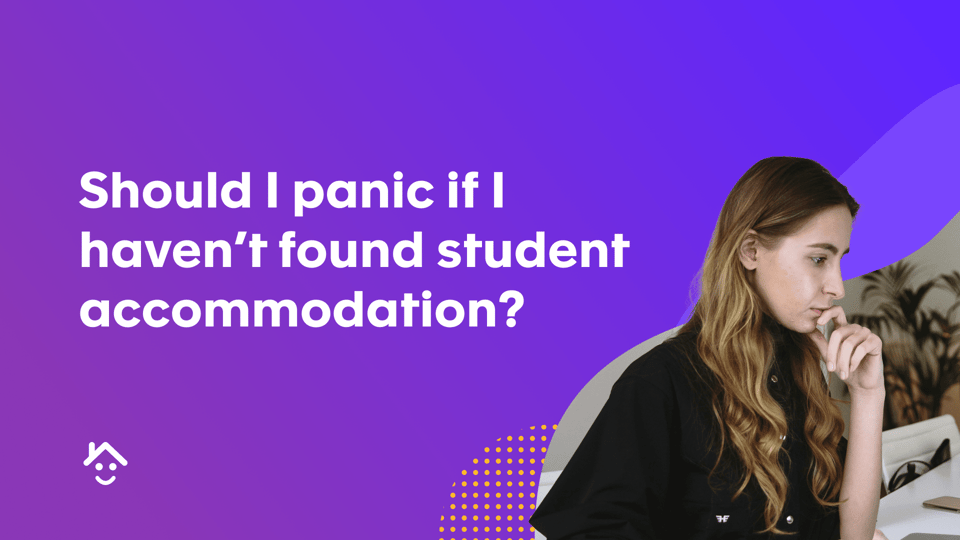 Should I panic if I haven't found student accommodation?