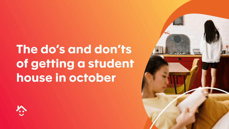 The Dos and Don’ts of Getting a Student House in October