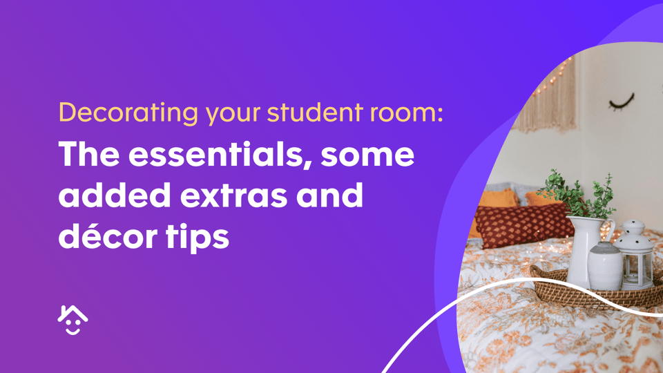 Decorating your student room: the essentials, some added extras and décor tips