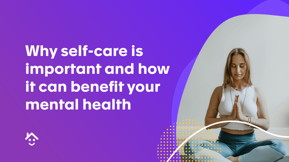 Why self-care is important and how it can benefit your mental health